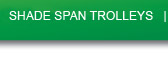 SHADE SPAN TROLLEYS